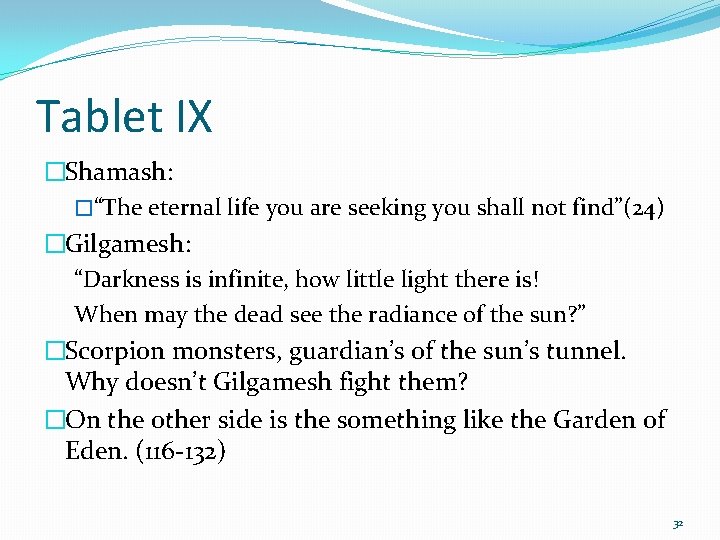 Tablet IX �Shamash: �“The eternal life you are seeking you shall not find”(24) �Gilgamesh: