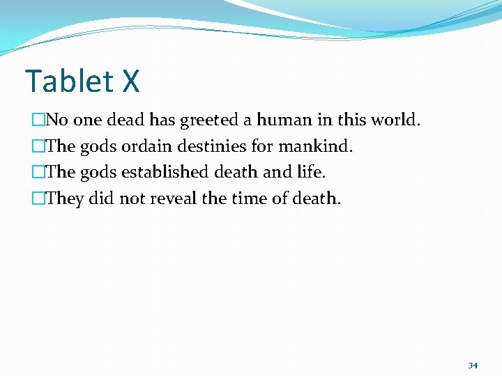 Tablet X �No one dead has greeted a human in this world. �The gods