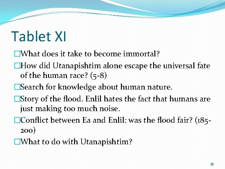 Tablet XI �What does it take to become immortal? �How did Utanapishtim alone escape