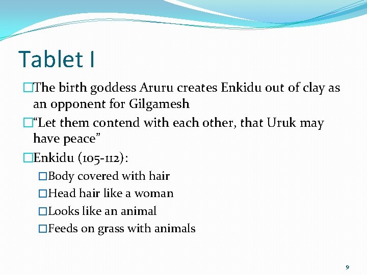 Tablet I �The birth goddess Aruru creates Enkidu out of clay as an opponent