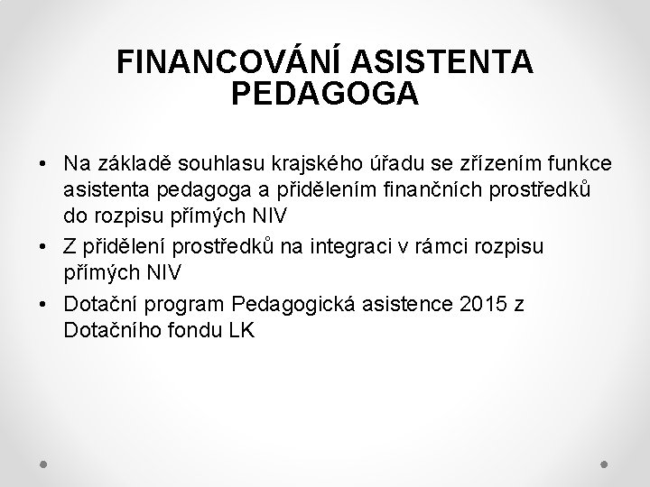 FINANCOVÁNÍ ASISTENTA PEDAGOGA • Na základě souhlasu krajského úřadu se zřízením funkce asistenta pedagoga