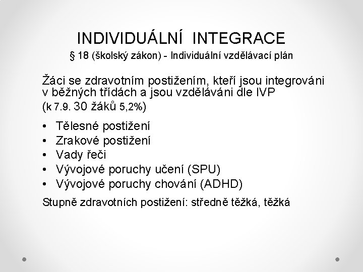 INDIVIDUÁLNÍ INTEGRACE § 18 (školský zákon) - Individuální vzdělávací plán Žáci se zdravotním postižením,