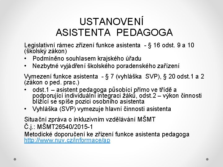 USTANOVENÍ ASISTENTA PEDAGOGA Legislativní rámec zřízení funkce asistenta - § 16 odst. 9 a