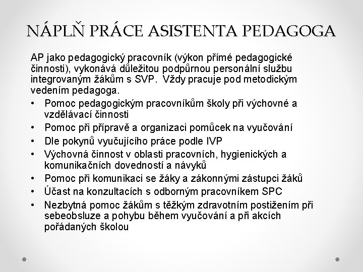 NÁPLŇ PRÁCE ASISTENTA PEDAGOGA AP jako pedagogický pracovník (výkon přímé pedagogické činnosti), vykonává důležitou