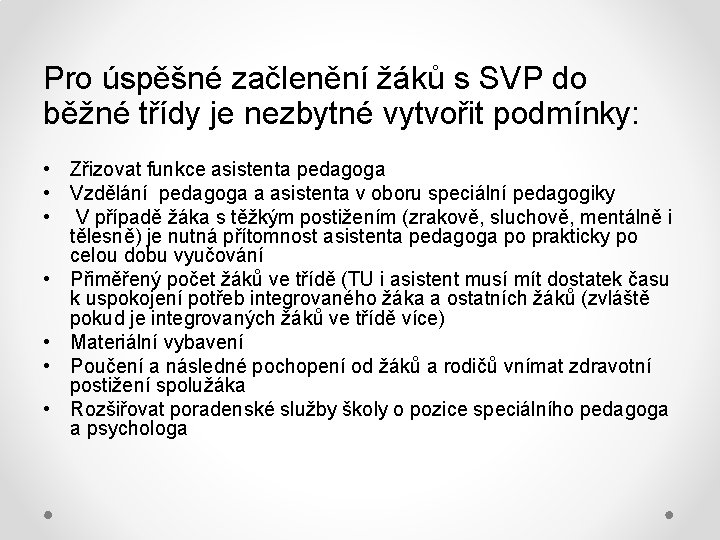 Pro úspěšné začlenění žáků s SVP do běžné třídy je nezbytné vytvořit podmínky: •