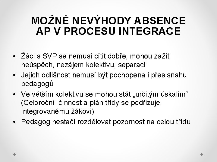 MOŽNÉ NEVÝHODY ABSENCE AP V PROCESU INTEGRACE • Žáci s SVP se nemusí cítit