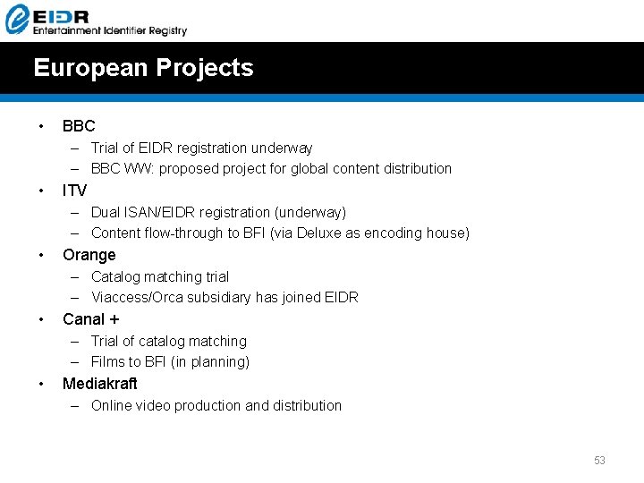 European Projects • BBC – Trial of EIDR registration underway – BBC WW: proposed European Projects • BBC – Trial of EIDR registration underway – BBC WW: proposed