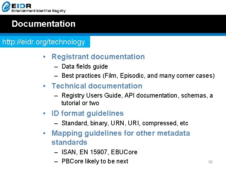Documentation http: //eidr. org/technology • Registrant documentation – Data fields guide – Best practices Documentation http: //eidr. org/technology • Registrant documentation – Data fields guide – Best practices
