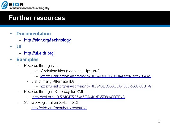 Further resources • Documentation – http: //eidr. org/technology • UI – http: //ui. eidr. Further resources • Documentation – http: //eidr. org/technology • UI – http: //ui. eidr.