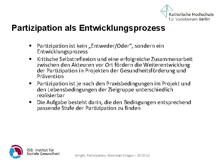 Partizipation als Entwicklungsprozess Partizipation ist kein „Entweder/Oder“, sondern ein Entwicklungsprozess Kritische Selbstreflexion und eine