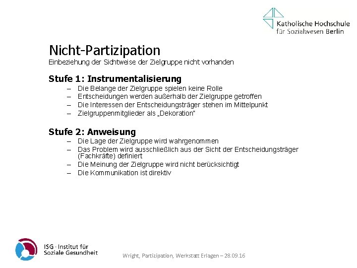 Nicht-Partizipation Einbeziehung der Sichtweise der Zielgruppe nicht vorhanden Stufe 1: Instrumentalisierung – – Die