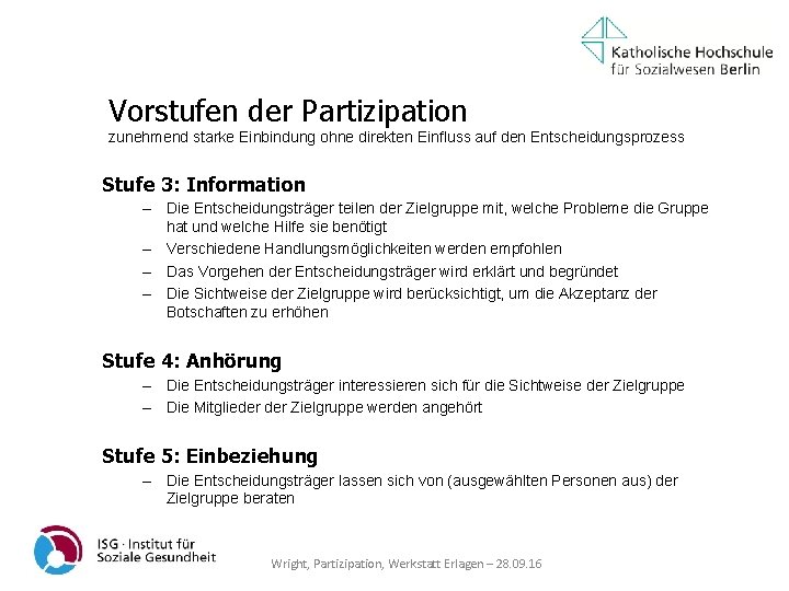 Vorstufen der Partizipation zunehmend starke Einbindung ohne direkten Einfluss auf den Entscheidungsprozess Stufe 3: