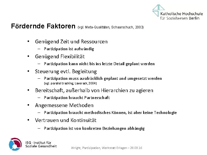 Fördernde Faktoren (vgl. Meta-Qualitäten, Schaarschuch, 2003) • Genügend Zeit und Ressourcen – Partizipation ist