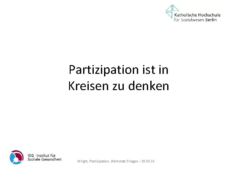 Partizipation ist in Kreisen zu denken Wright, Partizipation, Werkstatt Erlagen – 28. 09. 16