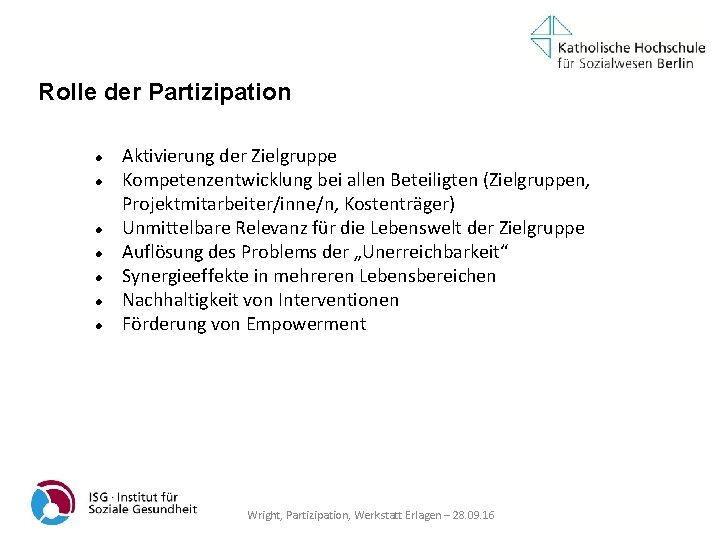 Rolle der Partizipation Aktivierung der Zielgruppe Kompetenzentwicklung bei allen Beteiligten (Zielgruppen, Projektmitarbeiter/inne/n, Kostenträger) Unmittelbare