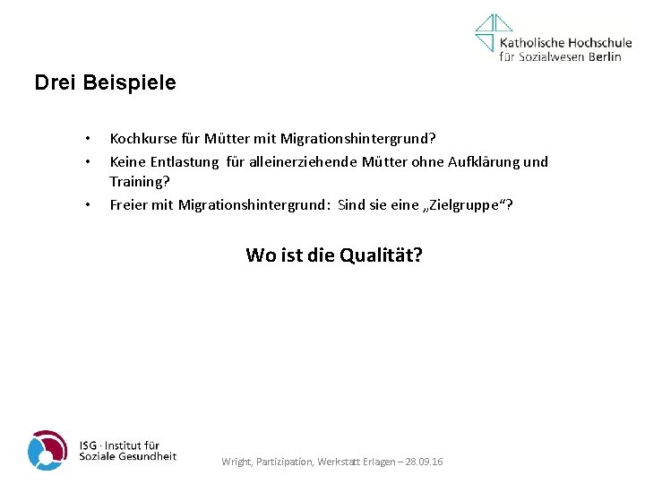 Drei Beispiele • • • Kochkurse für Mütter mit Migrationshintergrund? Keine Entlastung für alleinerziehende