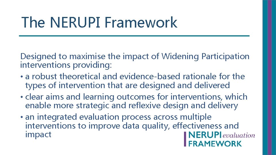 The NERUPI Framework Designed to maximise the impact of Widening Participation interventions providing: •