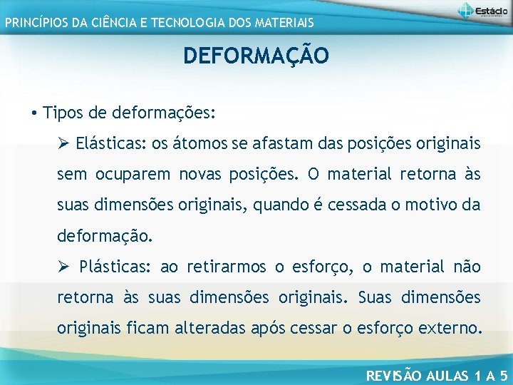 PRINCÍPIOS DA CIÊNCIA E TECNOLOGIA DOS MATERIAIS DEFORMAÇÃO • Tipos de deformações: Ø Elásticas: