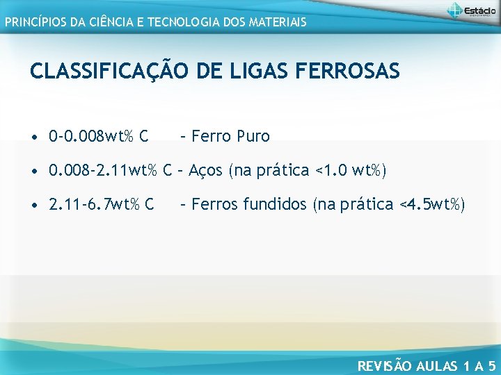 PRINCÍPIOS DA CIÊNCIA E TECNOLOGIA DOS MATERIAIS CLASSIFICAÇÃO DE LIGAS FERROSAS • 0 -0.