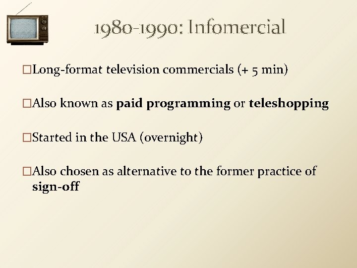 1980 -1990: Infomercial �Long-format television commercials (+ 5 min) �Also known as paid programming