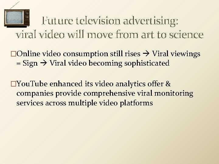 Future television advertising: viral video will move from art to science �Online video consumption
