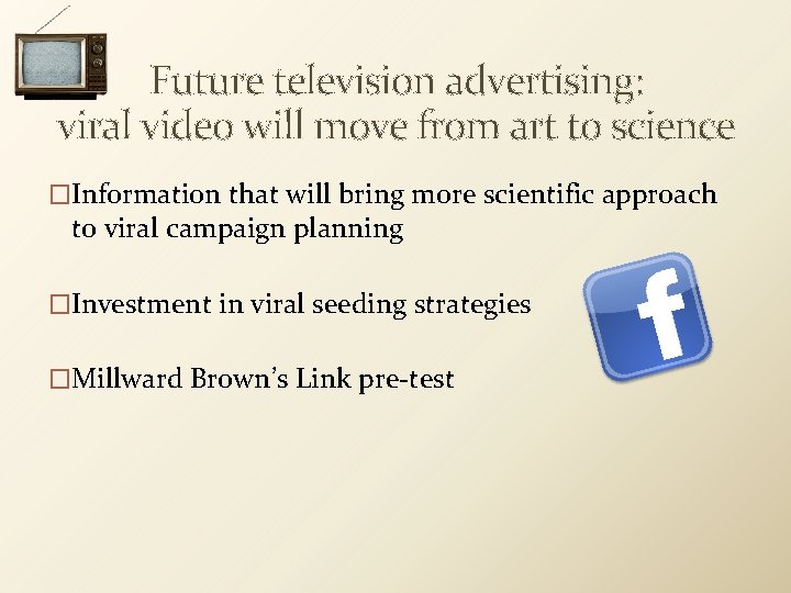 Future television advertising: viral video will move from art to science �Information that will