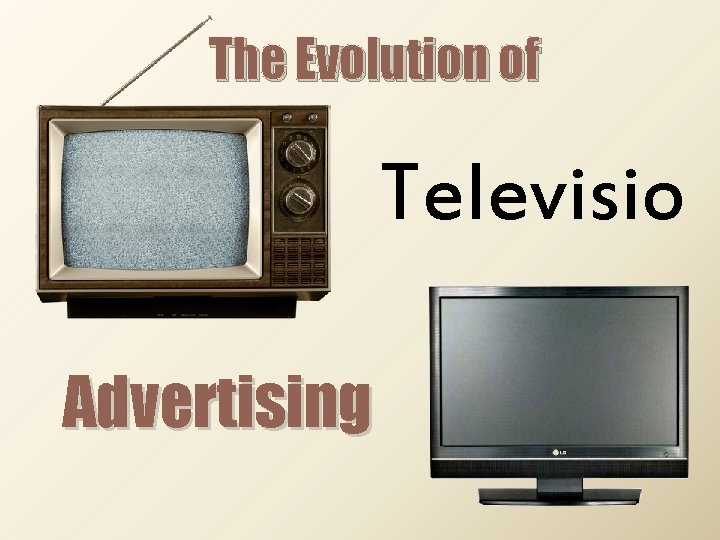 The Evolution of Televisio n Advertising 