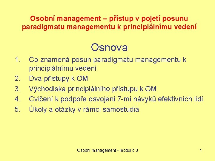 Osobní management – přístup v pojetí posunu paradigmatu managementu k principiálnímu vedení Osnova 1.