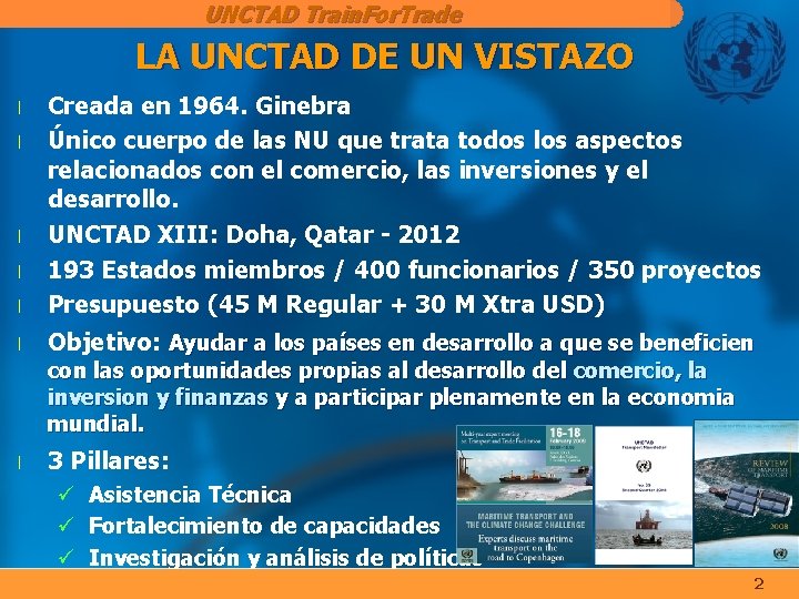 UNCTAD Train. For. Trade LA UNCTAD DE UN VISTAZO l Creada en 1964. Ginebra