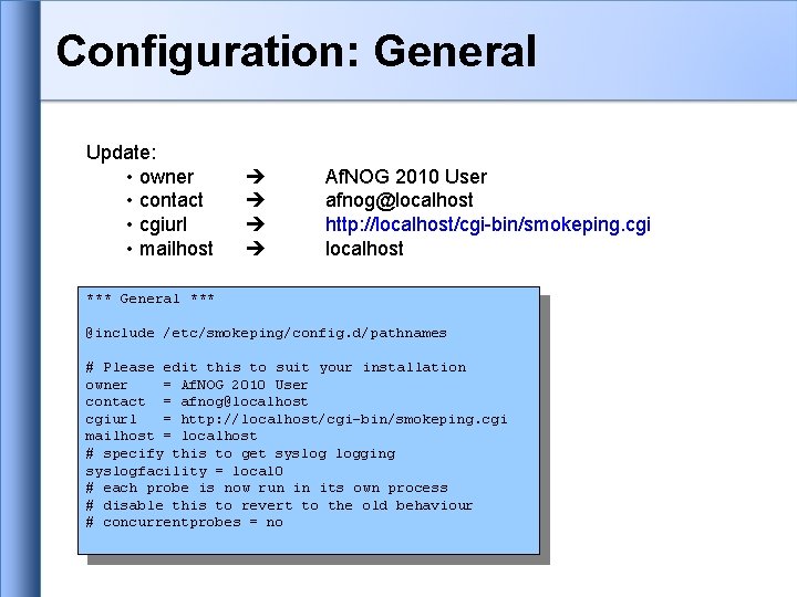 Configuration: General Update: • owner • contact • cgiurl • mailhost Af. NOG 2010 Configuration: General Update: • owner • contact • cgiurl • mailhost Af. NOG 2010