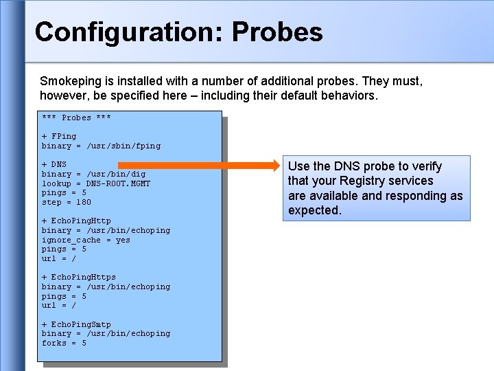 Configuration: Probes Smokeping is installed with a number of additional probes. They must, however, Configuration: Probes Smokeping is installed with a number of additional probes. They must, however,