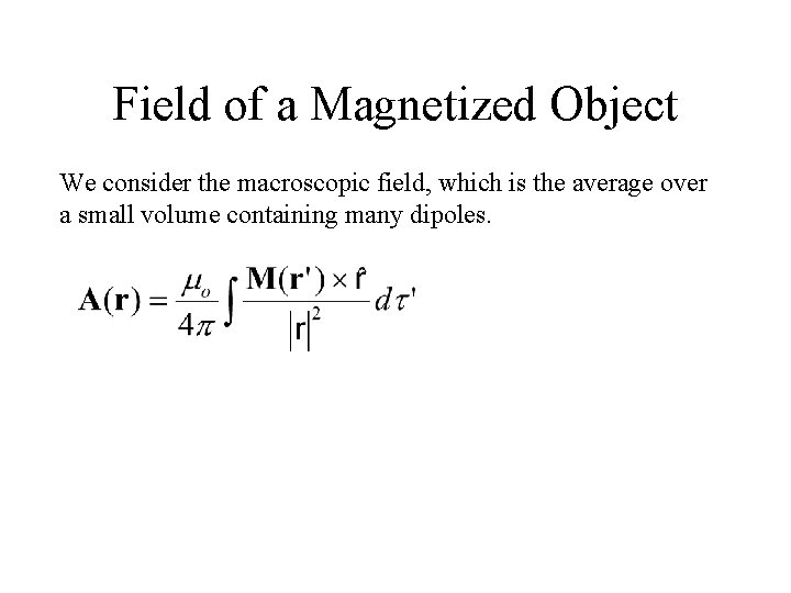 Field of a Magnetized Object We consider the macroscopic field, which is the average