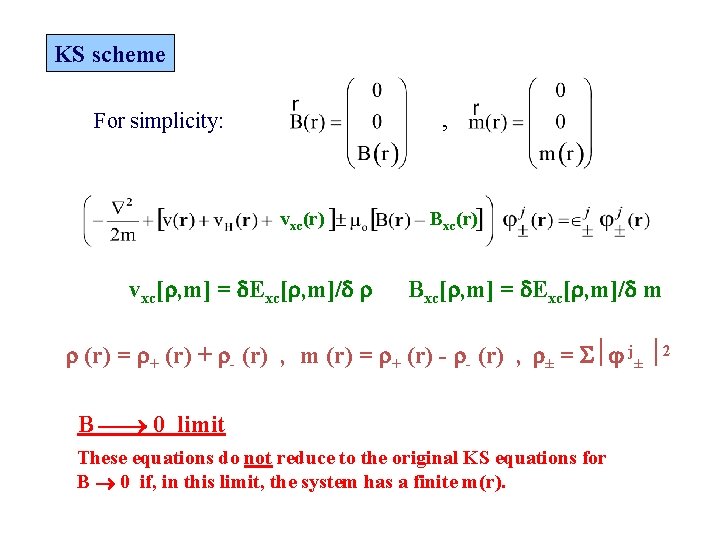 KS scheme , For simplicity: vxc(r) vxc[ , m] = Exc[ , m]/ Bxc(r)