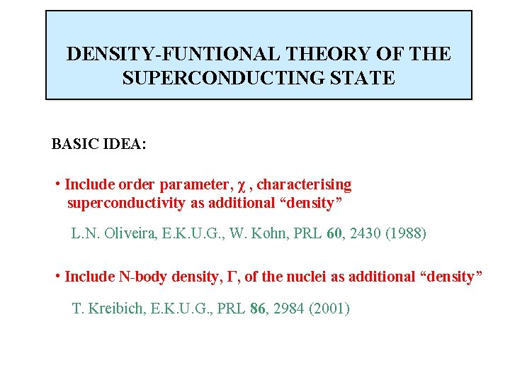 DENSITY-FUNTIONAL THEORY OF THE SUPERCONDUCTING STATE BASIC IDEA: • Include order parameter, χ ,
