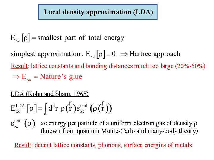 Local density approximation (LDA) Result: lattice constants and bonding distances much too large (20%-50%)