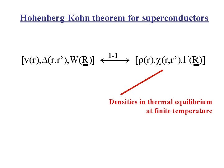 Hohenberg-Kohn theorem for superconductors 1 -1 [v(r), (r, r’), W(R)] [ (r), (r, r’),
