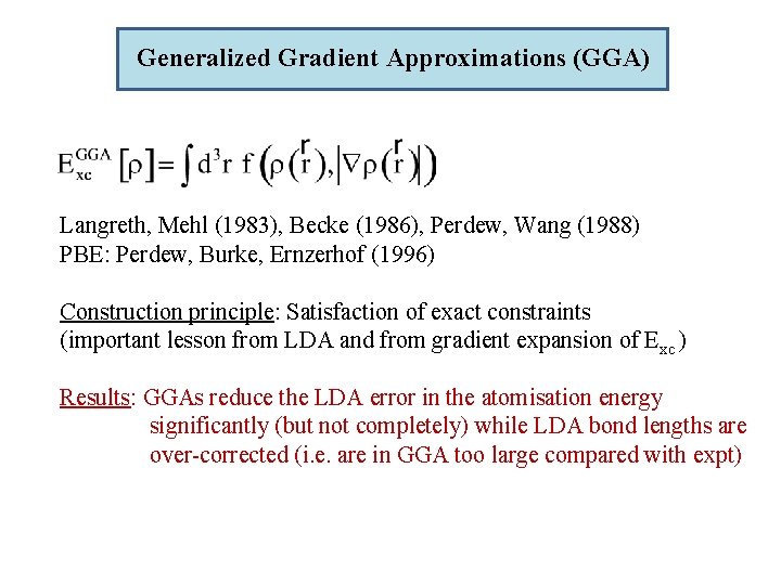 Generalized Gradient Approximations (GGA) Langreth, Mehl (1983), Becke (1986), Perdew, Wang (1988) PBE: Perdew,