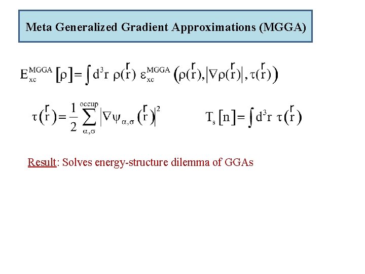 Meta Generalized Gradient Approximations (MGGA) Result: Solves energy-structure dilemma of GGAs 
