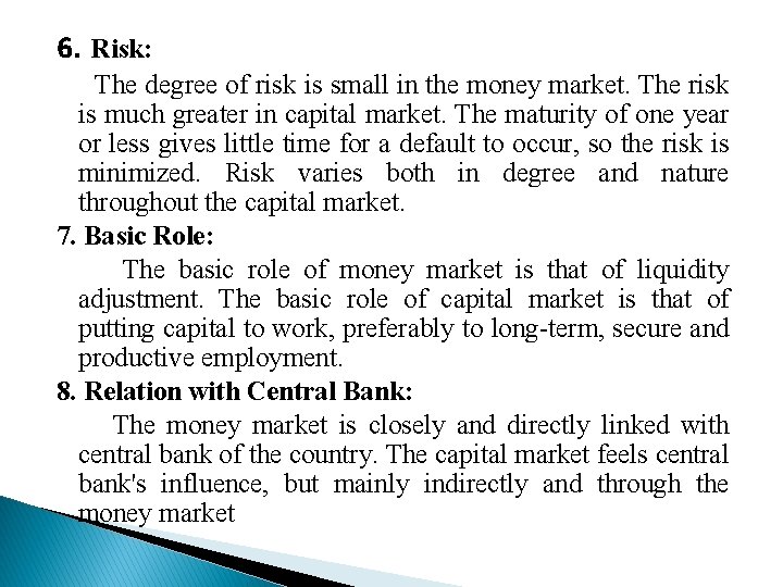 6. Risk: The degree of risk is small in the money market. The risk