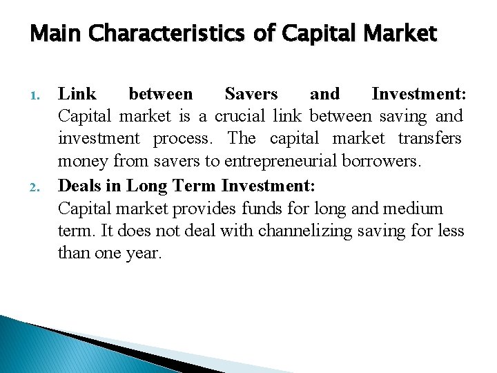 Main Characteristics of Capital Market 1. 2. Link between Savers and Investment: Capital market