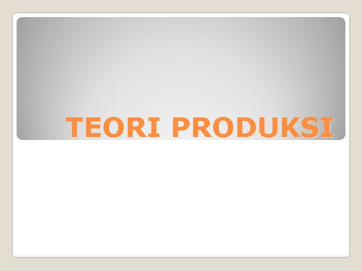 TEORI PRODUKSI 