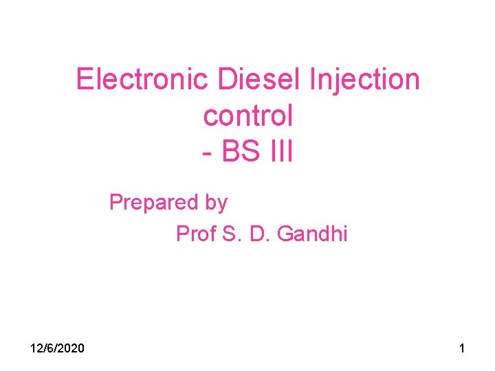 Electronic Diesel Injection control - BS III Prepared by Prof S. D. Gandhi 12/6/2020