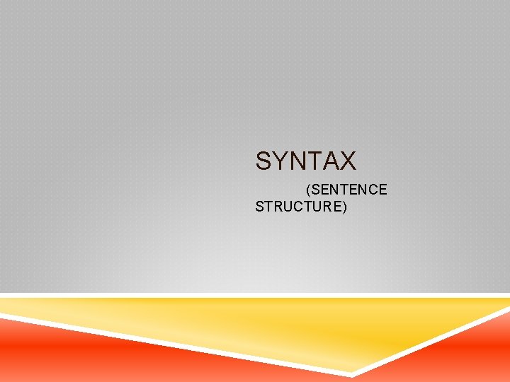 SYNTAX (SENTENCE STRUCTURE) 