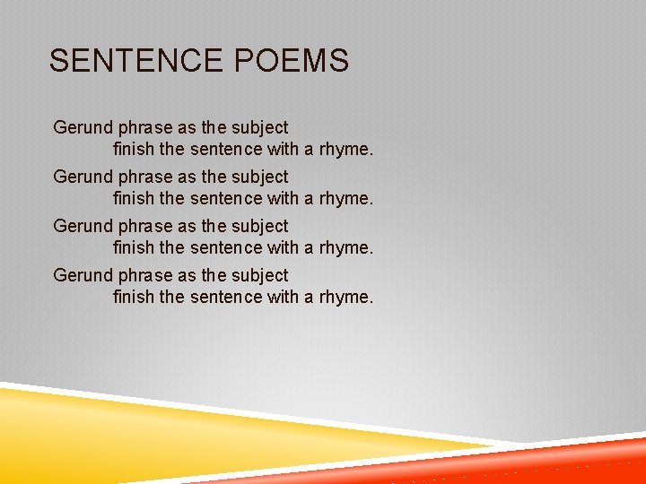 SENTENCE POEMS Gerund phrase as the subject finish the sentence with a rhyme. 