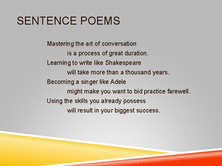 SENTENCE POEMS Mastering the art of conversation is a process of great duration. Learning