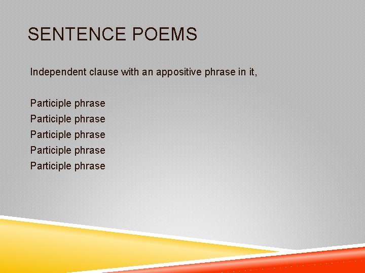 SENTENCE POEMS Independent clause with an appositive phrase in it, Participle phrase Participle phrase