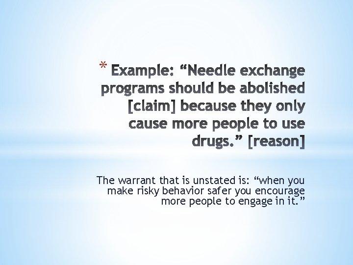 * The warrant that is unstated is: “when you make risky behavior safer you