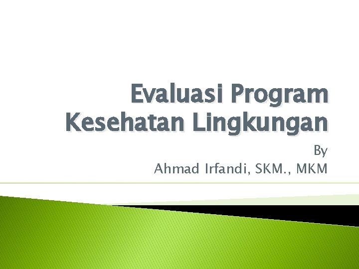 Evaluasi Program Kesehatan Lingkungan By Ahmad Irfandi, SKM. , MKM 
