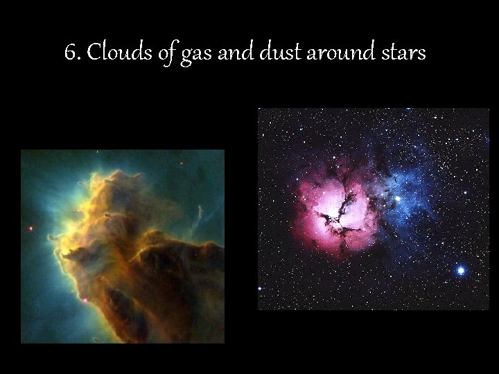 6. Clouds of gas and dust around stars 6 