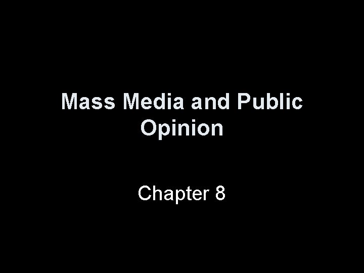 Mass Media and Public Opinion Chapter 8 